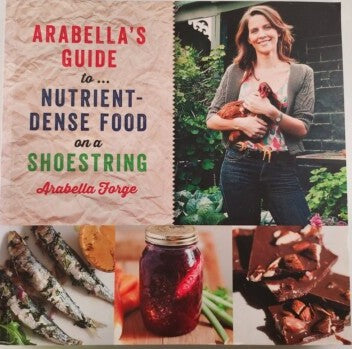 Arabella Forge - Arabella's Guide to Nutrient Dense Food On a Shoestring